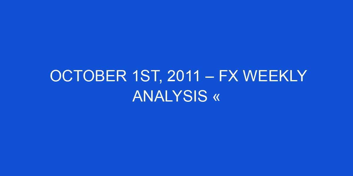 October 1st, 2011 – FX Weekly Analysis « Financial Trading Journal