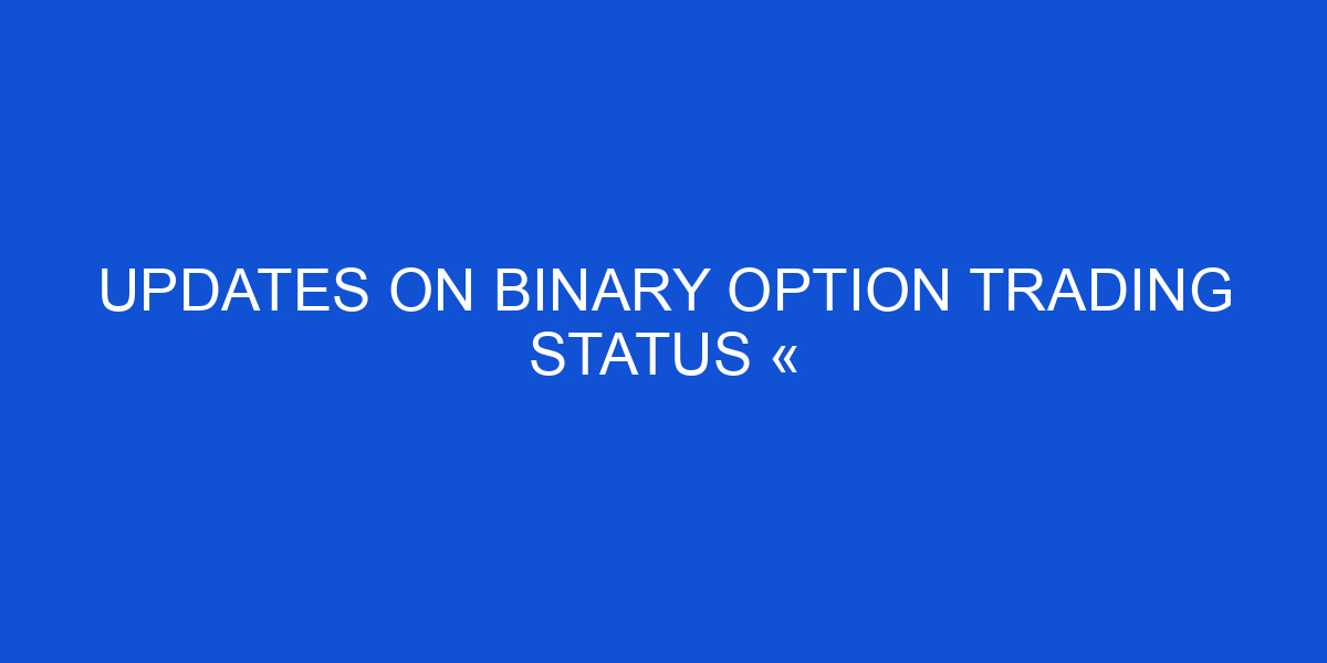 Updates on Binary Option Trading Status « Financial Trading Journal